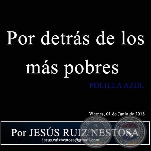  Por detrás de los más pobres - POLILLA AZUL - Por JESÚS RUIZ NESTOSA - Viernes, 01 de Junio de 2018
